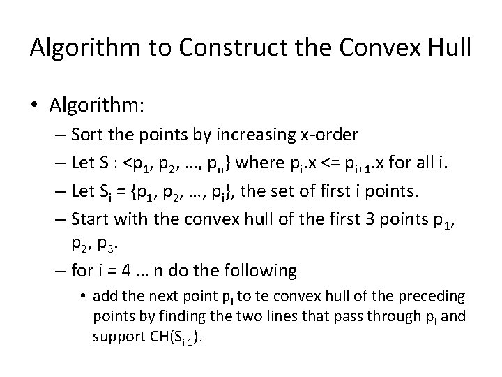 Algorithm to Construct the Convex Hull • Algorithm: – Sort the points by increasing