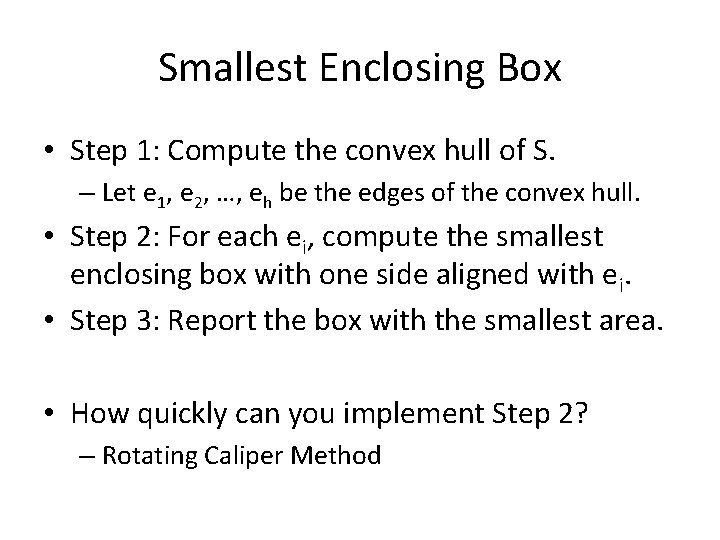 Smallest Enclosing Box • Step 1: Compute the convex hull of S. – Let