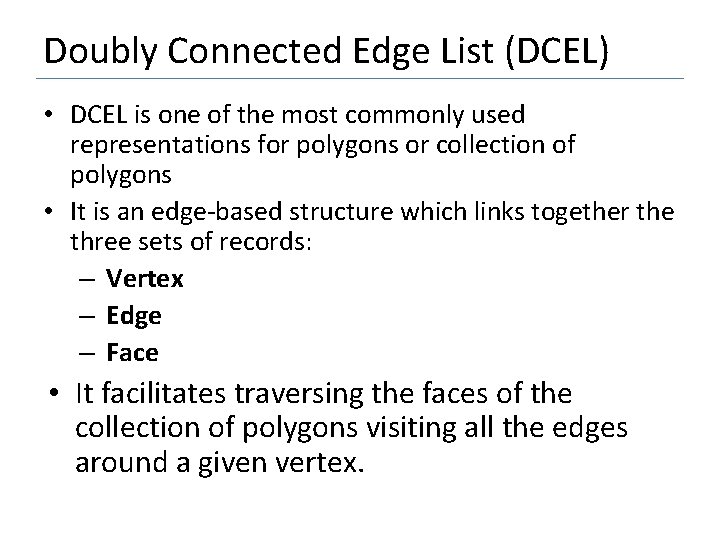 Doubly Connected Edge List (DCEL) • DCEL is one of the most commonly used