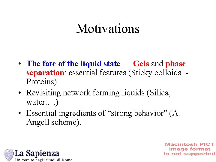 Motivations • The fate of the liquid state…. Gels and phase separation: essential features