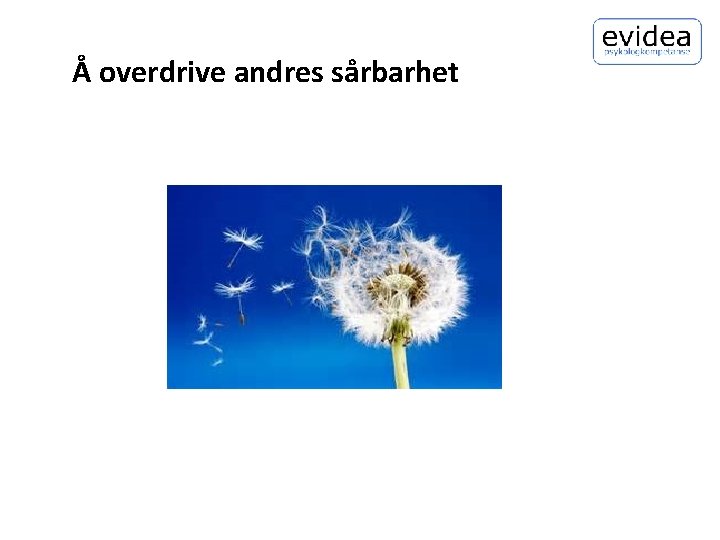 Å overdrive andres sårbarhet 