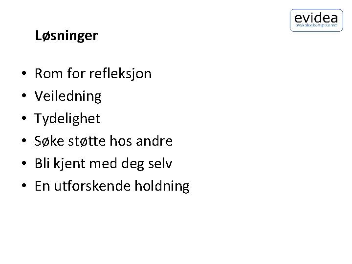 Løsninger • • • Rom for refleksjon Veiledning Tydelighet Søke støtte hos andre Bli