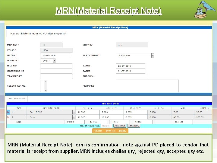 MRN(Material Receipt Note) MRN (Material Receipt Note) form is confirmation note against PO placed