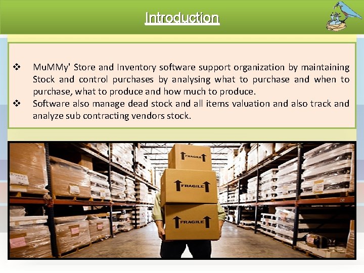 Introduction v v Mu. MMy' Store and Inventory software support organization by maintaining Stock