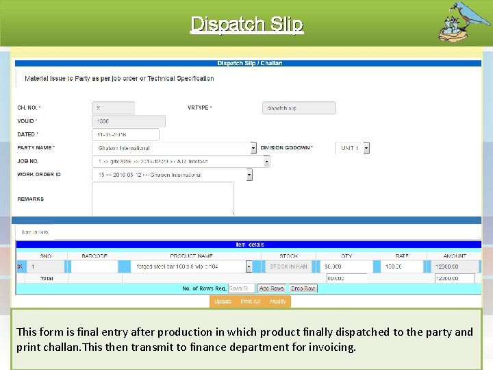 Dispatch Slip This form is final entry after production in which product finally dispatched