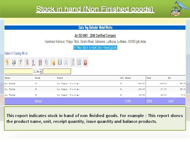 Stock in hand (Non Finished goods) This report indicates stock in hand of non