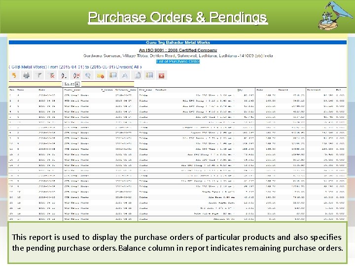 Purchase Orders & Pendings This report is used to display the purchase orders of