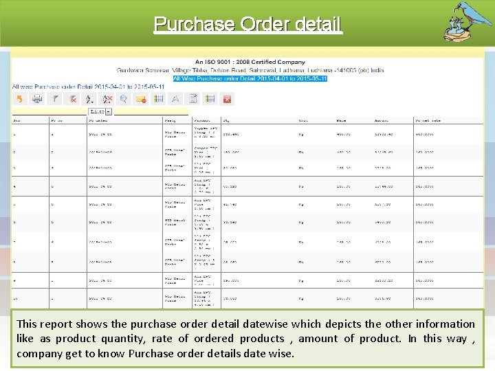 Purchase Order detail This report shows the purchase order detail datewise which depicts the