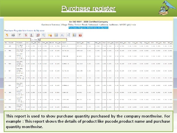 Purchase register This report is used to show purchase quantity purchased by the company