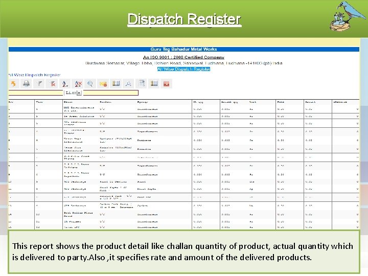 Dispatch Register This report shows the product detail like challan quantity of product, actual