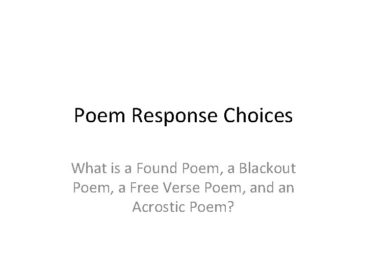 Poem Response Choices What is a Found Poem, a Blackout Poem, a Free Verse