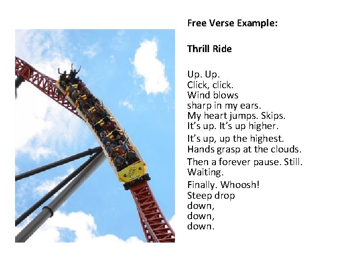 Free Verse Example: Thrill Ride Up. Click, click. Wind blows sharp in my ears.