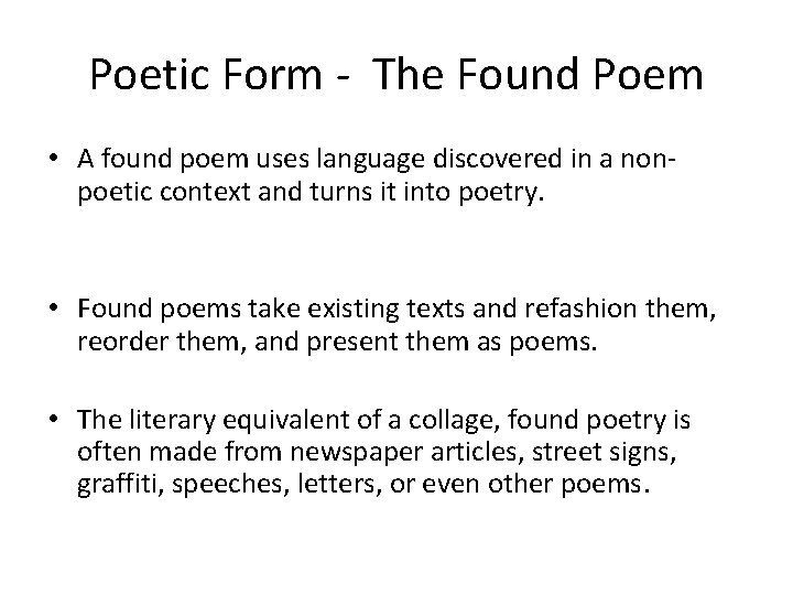 Poetic Form - The Found Poem • A found poem uses language discovered in