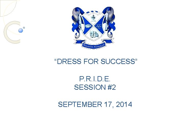 “DRESS FOR SUCCESS” P. R. I. D. E. SESSION #2 SEPTEMBER 17, 2014 