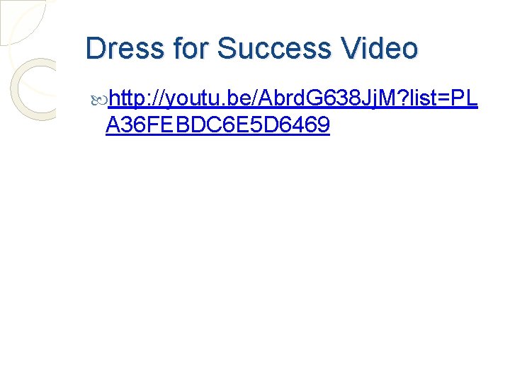 Dress for Success Video http: //youtu. be/Abrd. G 638 Jj. M? list=PL A 36