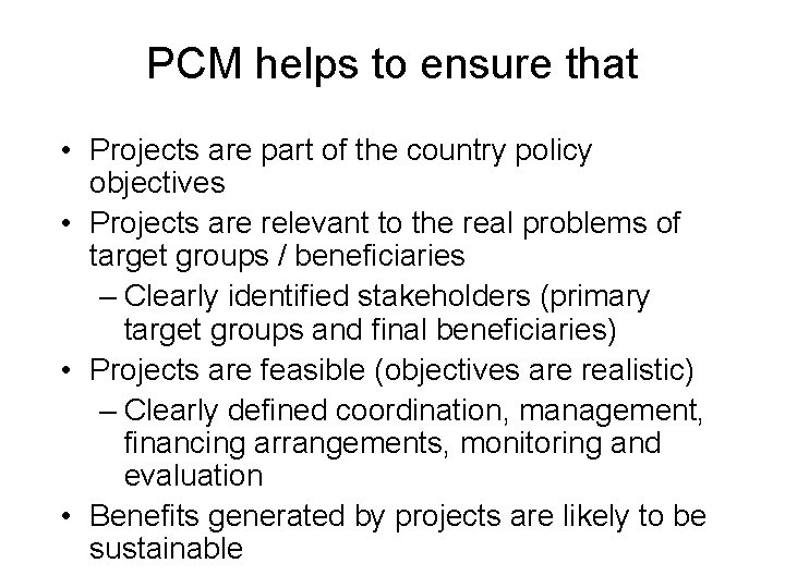 PCM helps to ensure that • Projects are part of the country policy objectives