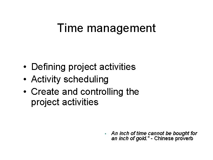 Time management • Defining project activities • Activity scheduling • Create and controlling the