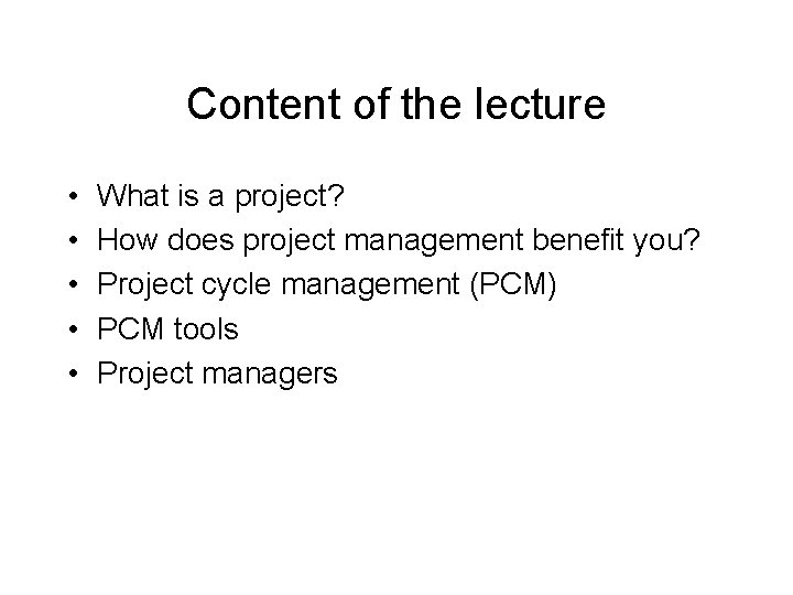 Content of the lecture • • • What is a project? How does project