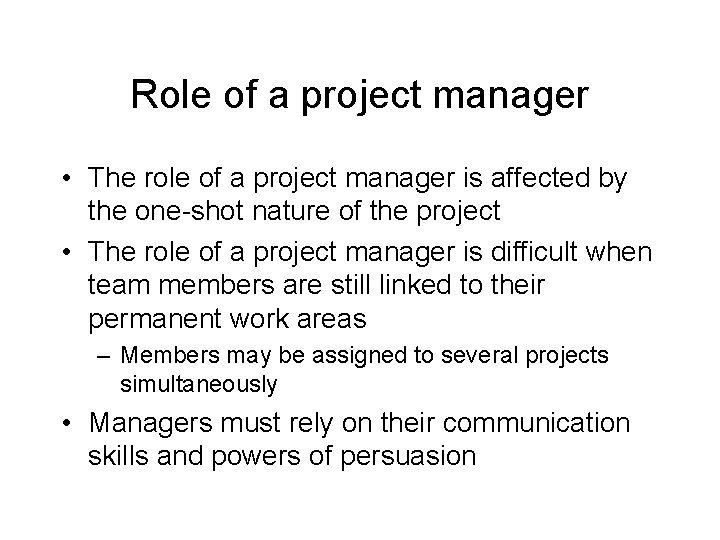 Role of a project manager • The role of a project manager is affected