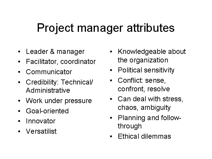 Project manager attributes • • Leader & manager Facilitator, coordinator Communicator Credibility: Technical/ Administrative