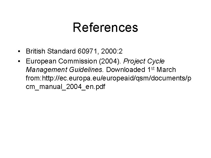 References • British Standard 60971, 2000: 2 • European Commission (2004). Project Cycle Management