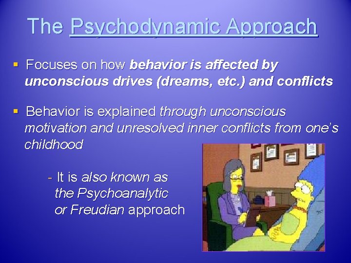 The Psychodynamic Approach § Focuses on how behavior is affected by unconscious drives (dreams,