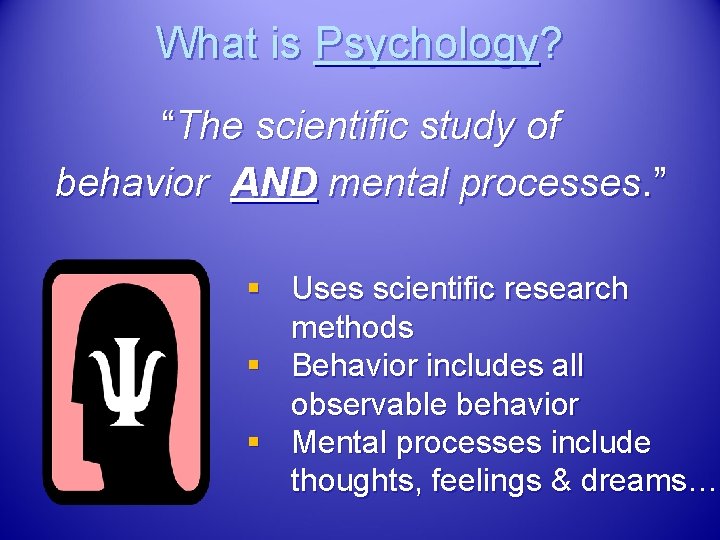 What is Psychology? “The scientific study of behavior AND mental processes. ” § Uses