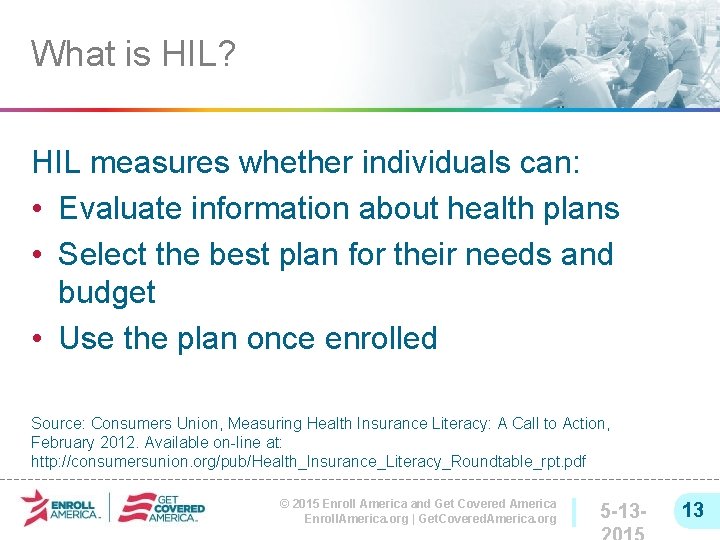 What is HIL? HIL measures whether individuals can: • Evaluate information about health plans