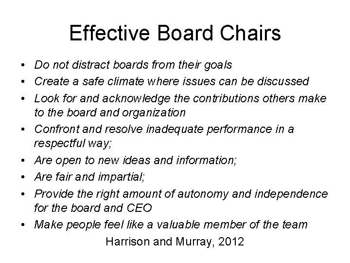 Effective Board Chairs • Do not distract boards from their goals • Create a