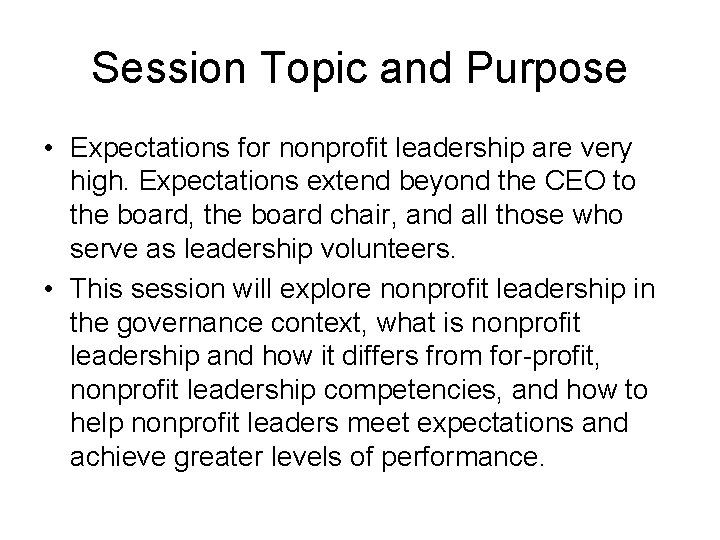 Session Topic and Purpose • Expectations for nonprofit leadership are very high. Expectations extend