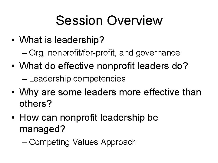 Session Overview • What is leadership? – Org, nonprofit/for-profit, and governance • What do