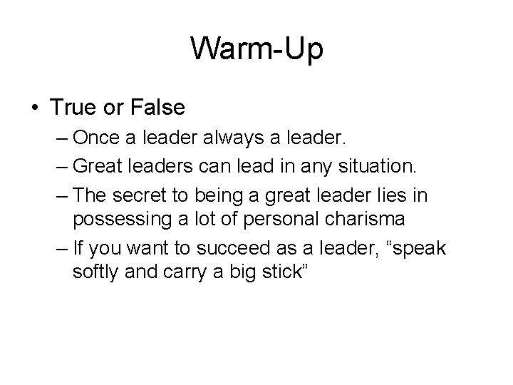 Warm-Up • True or False – Once a leader always a leader. – Great