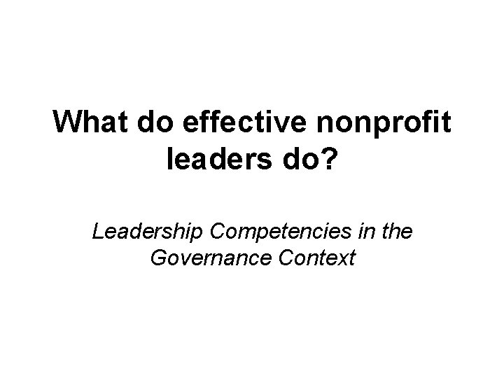 What do effective nonprofit leaders do? Leadership Competencies in the Governance Context 