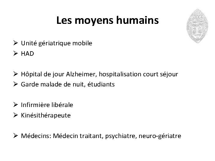 Les moyens humains Ø Unité gériatrique mobile Ø HAD Ø Hôpital de jour Alzheimer,