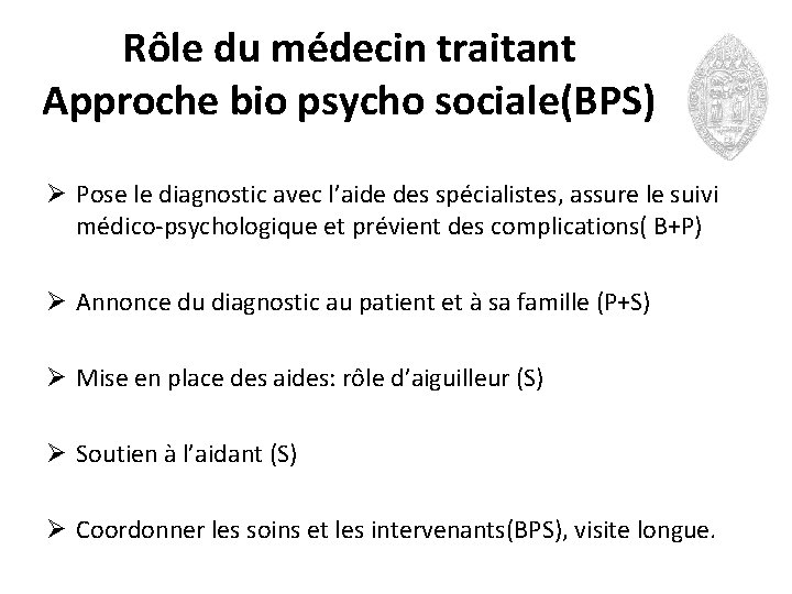 Rôle du médecin traitant Approche bio psycho sociale(BPS) Ø Pose le diagnostic avec l’aide