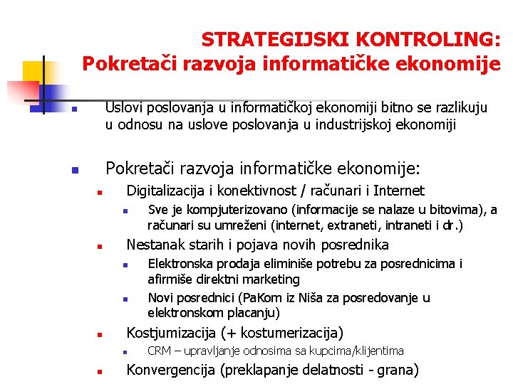 STRATEGIJSKI KONTROLING: Pokretači razvoja informatičke ekonomije Uslovi poslovanja u informatičkoj ekonomiji bitno se razlikuju