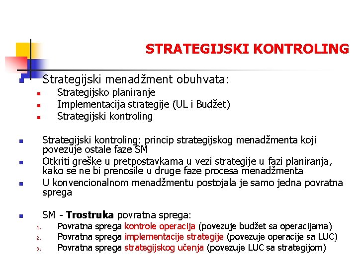 STRATEGIJSKI KONTROLING Strategijski menadžment obuhvata: n n Strategijsko planiranje Implementacija strategije (UL i Budžet)