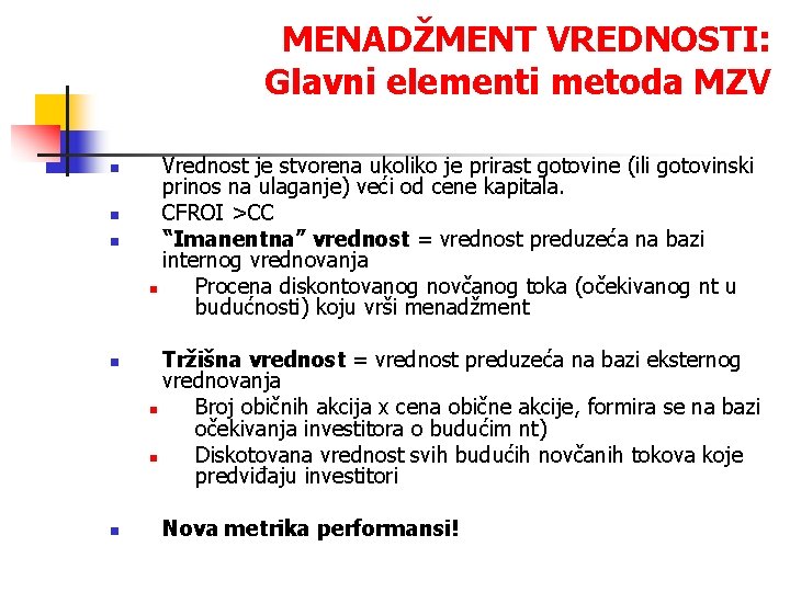 MENADŽMENT VREDNOSTI: Glavni elementi metoda MZV n n n Vrednost je stvorena ukoliko je