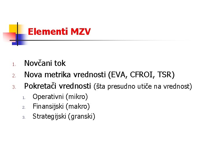 Elementi MZV 1. 2. 3. Novčani tok Nova metrika vrednosti (EVA, CFROI, TSR) Pokretači