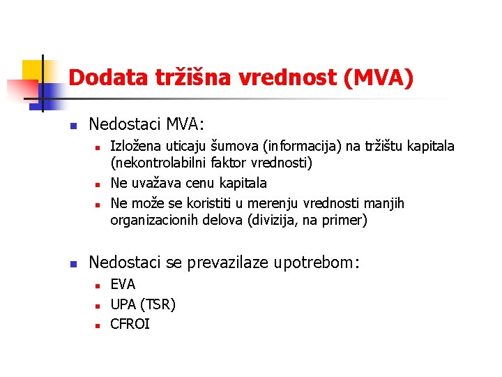 Dodata tržišna vrednost (MVA) n Nedostaci MVA: n n Izložena uticaju šumova (informacija) na