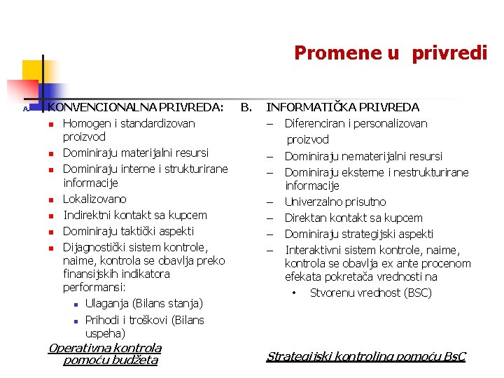 Promene u privredi A. KONVENCIONALNA PRIVREDA: n Homogen i standardizovan proizvod n Dominiraju materijalni