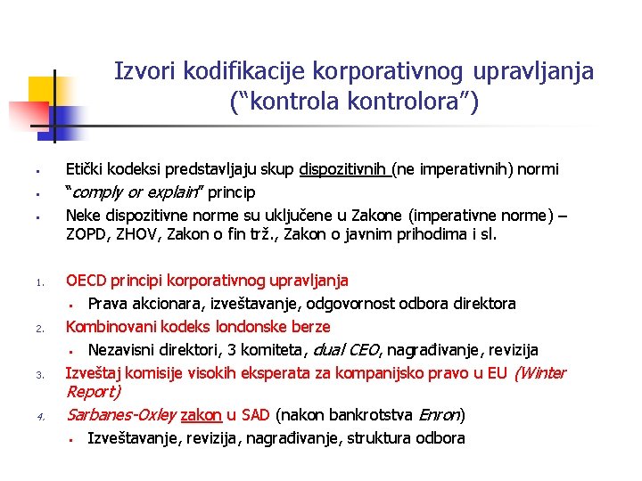 Izvori kodifikacije korporativnog upravljanja (“kontrola kontrolora”) • • • 1. 2. 3. 4. Etički