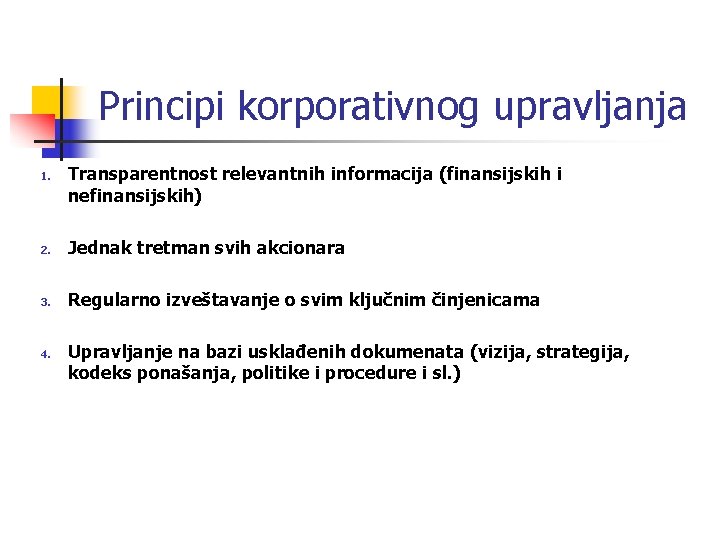 Principi korporativnog upravljanja 1. Transparentnost relevantnih informacija (finansijskih i nefinansijskih) 2. Jednak tretman svih