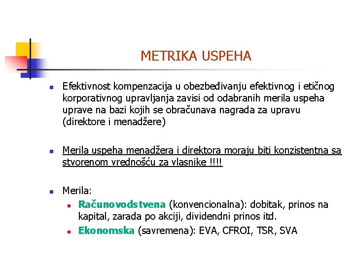 METRIKA USPEHA n n n Efektivnost kompenzacija u obezbeđivanju efektivnog i etičnog korporativnog upravljanja