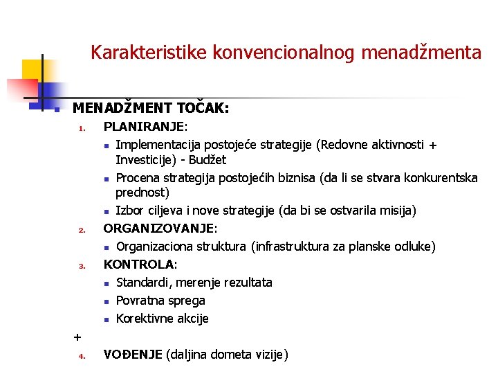 Karakteristike konvencionalnog menadžmenta n MENADŽMENT TOČAK: 1. 2. 3. PLANIRANJE: n Implementacija postojeće strategije