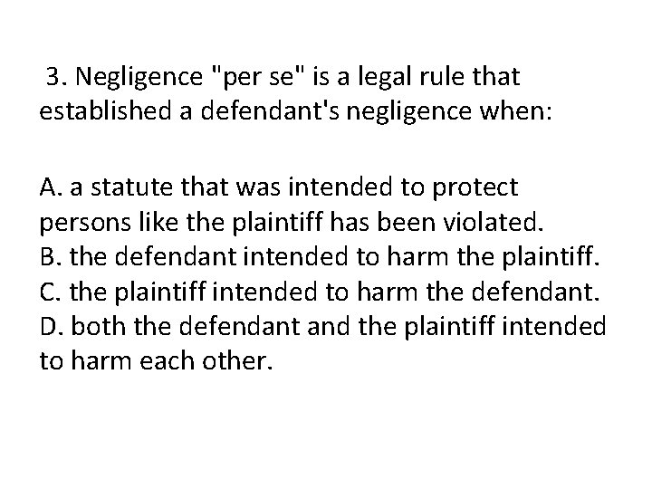  3. Negligence "per se" is a legal rule that established a defendant's negligence