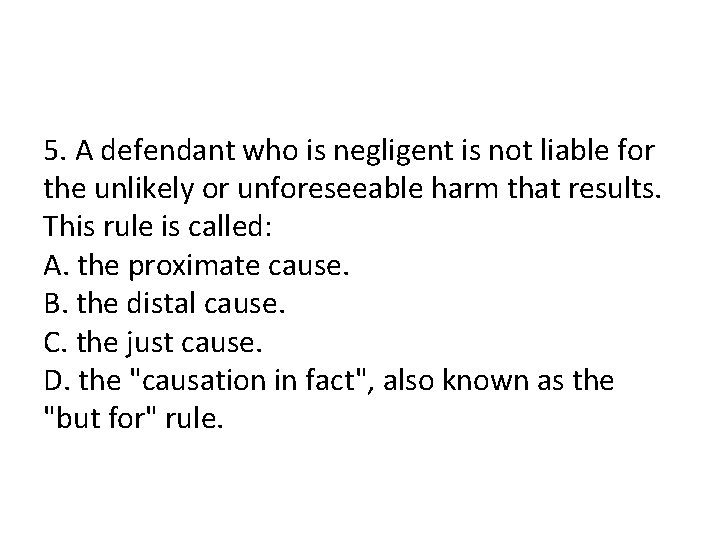 5. A defendant who is negligent is not liable for the unlikely or unforeseeable