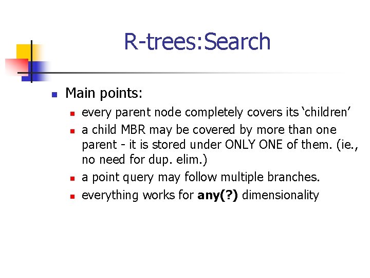 R-trees: Search n Main points: n n every parent node completely covers its ‘children’