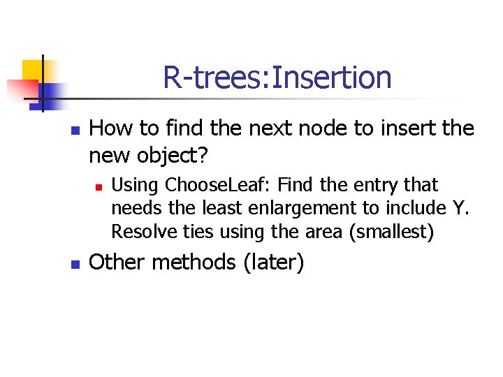 R-trees: Insertion n How to find the next node to insert the new object?