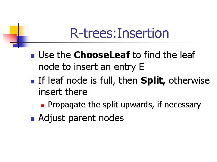 R-trees: Insertion n n Use the Choose. Leaf to find the leaf node to